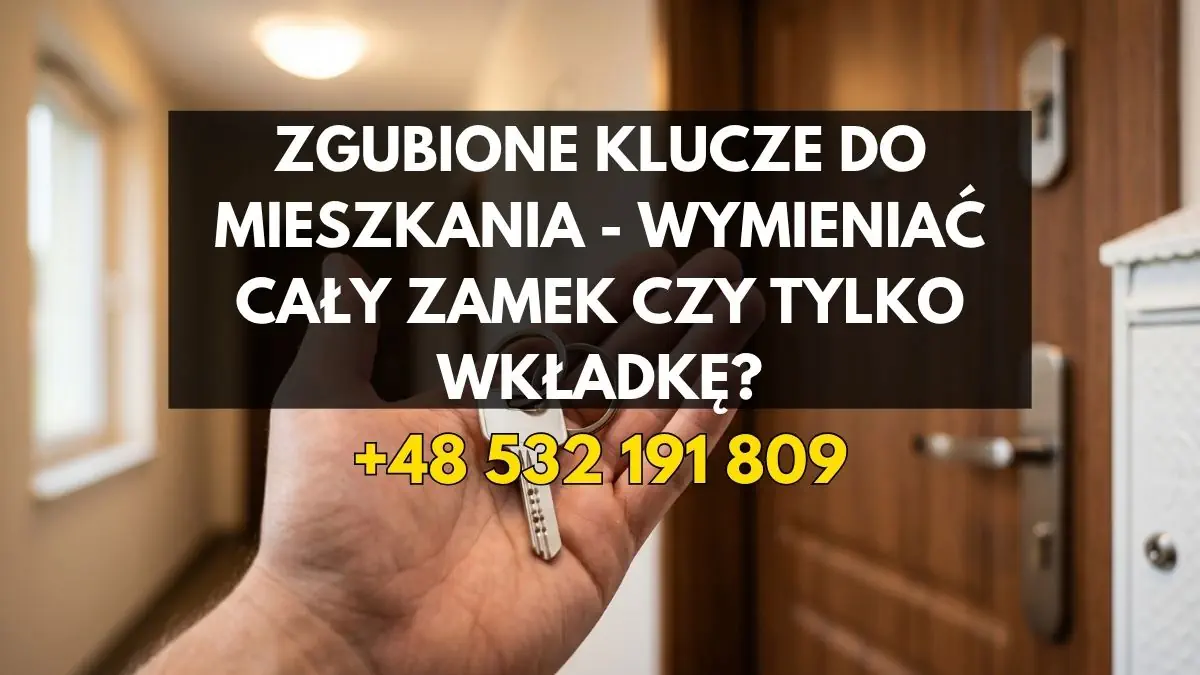 Zgubione klucze do mieszkania - Wymieniać cały zamek czy tylko wkładkę? Poradnik kosztowy i bezpieczeństwa